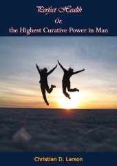 book Perfect Health Or, the Highest Curative Power in Man