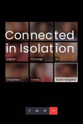 book Connected in Isolation: Digital Privilege in Unsettled Times