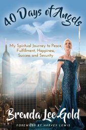 book 40 Days of Angels: My Spiritual Journey to Peace, Fulfillment, Happiness, Success and Security