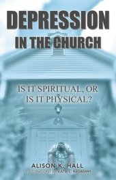 book Depression in the Church: Is It Spiritual, or Is It Physical?