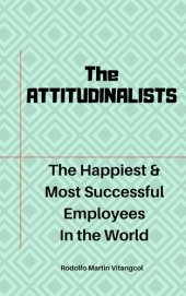 book The ATTITUDINALISTS: The Happiest & Most Successful Employees In the World