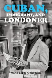 book Cuban, Immigrant, and Londoner