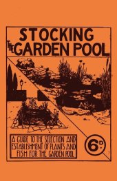 book Stocking the Garden Pool: A Guide to the Selection and Establishment of Plants and Fish for the ...