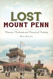 book Lost Mount Penn: Wineries, Railroads and Resorts of Reading