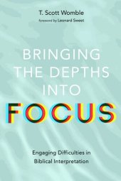 book Bringing the Depths Into Focus: Engaging Difficulties in Biblical Interpretation