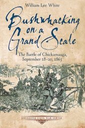 book Bushwhacking on a Grand Scale: The Battle of Chickamauga, September 18-20, 1863