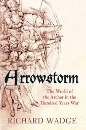 book Arrowstorm: The World of the Archer in the Hundred Years War