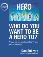 book Who do you want to be a hero to?: Answer just one question and clarify who you can always be