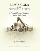 book Black Gold and Silver Sands: A Pictorial History of Agriculture in Palm Beach County.