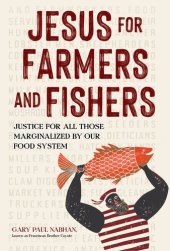 book Jesus for Farmers and Fishers: Justice for All Those Marginalized by Our Food System