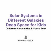 book Solar Systems in Different Galaxies: Deep Space for Kids