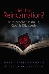 book Hell No, Reincarnation?: with Mother, Isabella, God & Elizabeth