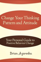 book Change Your Thinking Pattern and Attitude: Your Personal Guide to Positive Behavior Change