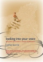 book Looking Into Your Voice: The Poetic and Eccentric Realities of Alzheimer's