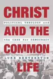 book Christ and the Common Life: Political Theology and the Case for Democracy