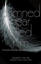 book Damned Near Killed Him: A Chronicle of Love, Hope and Despair in a Time of Cancer