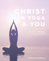 book Christ In Yoga & You: The Way to Confidence, Strength & Freedom