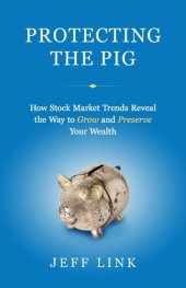 book Protecting the Pig: How Stock Market Trends Reveal the Way to Grow and Preserve Your Wealth