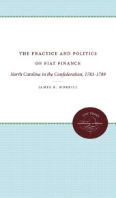 book The Practice and Politics of Fiat Finance: North Carolina in the Confederation, 1783-1789