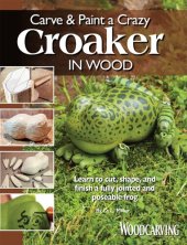 book Carve & Paint a Crazy Croaker in Wood: Learn to Cut, Shape, and Finish a Fully Jointed and Poseable Frog