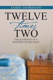 book Twelve Times Two: The Journeys of a Mother on Bed Rest