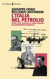 book L'Italia nel petrolio. Mattei, Cefis, Pasolini e il sogno infranto dell'indipendenza energetica