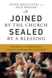 book Joined by the Church, Sealed by a Blessing: Couples and Communities Called to Conversion Together