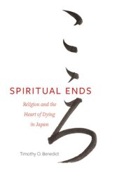 book Spiritual Ends: Religion and the Heart of Dying in Japan