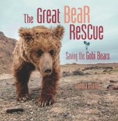 book The Great Bear Rescue: Saving the Gobi Bears