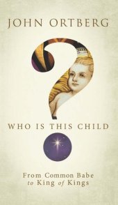 book Who Is This Child?: From Common Babe to King of Kings