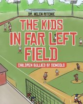 book The Kids in Far Left Field: Children Bullied by Schools