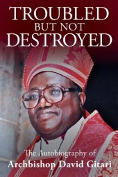 book Troubled but not Destroyed: Autobiography of Dr. David M. Gitari