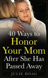 book 40 Ways to Honor Your Mom After She Has Passed Away