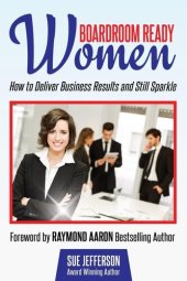 book Boardroom Ready Women: How to deliver business results and still sparkle