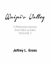 book Waipi'o Valley: A Polynesian Journey from Eden to Eden, Volume II