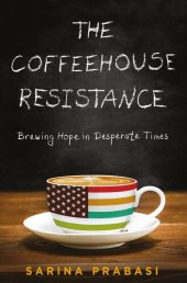 book The Coffeehouse Resistance: Brewing Hope in Desperate Times