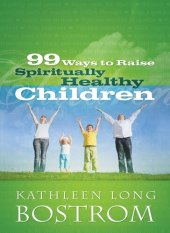 book 99 Ways to Raise Spiritually Healthy Children