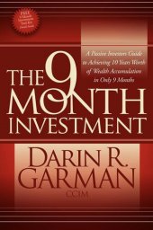 book The 9 Month Investment: A Passive Investors Guide to Achieving 10 Years Worth of Wealth Accumulation in Only 9 Months