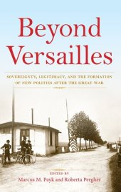 book Beyond Versailles: Sovereignty, Legitimacy, and the Formation of New Polities After the Great War