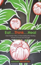 book Eat…Think…Heal: One Family's Story of Discovering the Healing Powers of Food and Thought