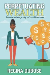 book Perpetuating Wealth: Secrets to Longevity in Small Business