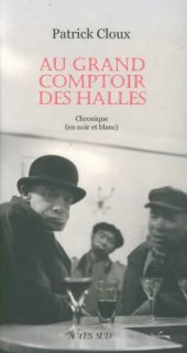 book Au grand comptoir des Halles  : chronique (en noir et blanc)