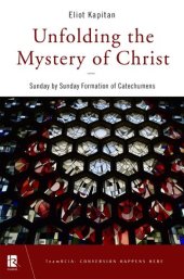 book Unfolding the Mystery of Christ: Sunday by Sunday Formation of Catechumens