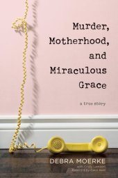 book Murder, Motherhood, and Miraculous Grace: A True Story