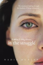 book To Whom It May Concern... in the Struggle: The Emotional Healing Through the Freedom of Being Transparent