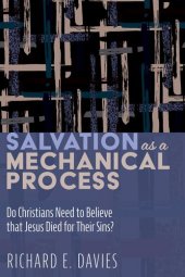 book Salvation As a Mechanical Process: Do Christians Need to Believe that Jesus Died for Their Sins?