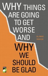 book Why Things Are Going to Get Worse - And Why We Should Be Glad