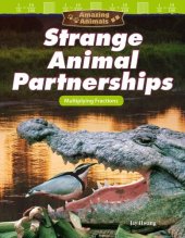 book Amazing Animals: Strange Animal Partnerships: Multiplying Fractions