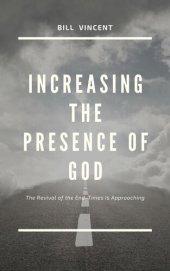 book Increasing the Presence of God: The Revival of the End-Times Is Approaching