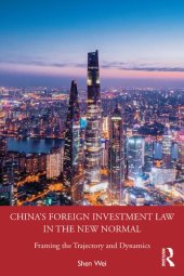 book China's Foreign Investment Law in the New Normal: Framing the Trajectory and Dynamics